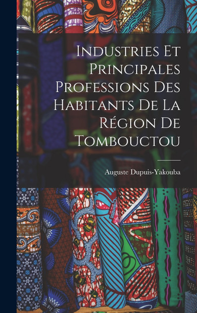 Industries Et Principales Professions Des Habitants De La Région De Tombouctou Industries Et Principales Professions Des Habitants De La Région De Tombouctou