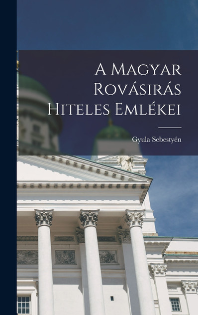 A magyar rovásirás hiteles emlékei