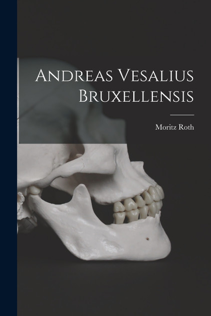 Andreas Vesalius Bruxellensis Andreas Vesalius Bruxellensis