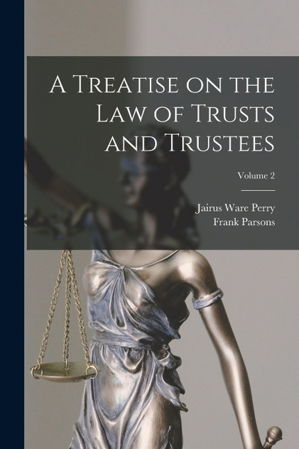 A Treatise on the law of Trusts and Trustees; Volume 2 A Treatise on the law of Trusts and Trustees; Volume 2