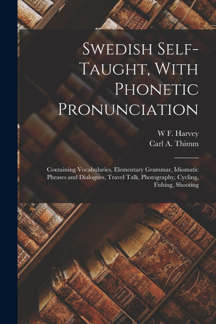 Swedish Self-taught, With Phonetic Pronunciation Swedish Self-taught, With Phonetic Pronunciation