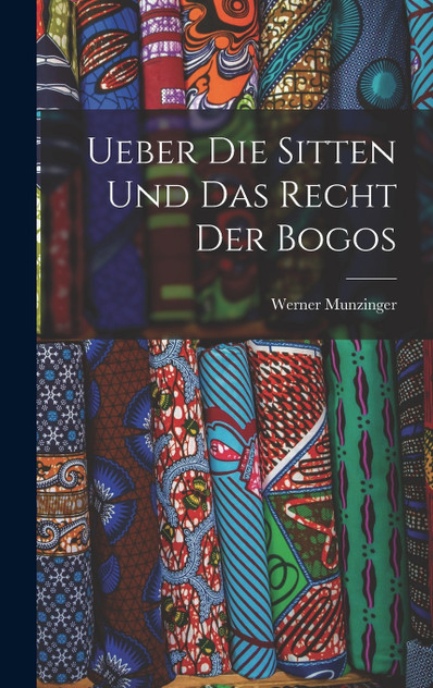 Ueber Die Sitten Und Das Recht Der Bogos Ueber Die Sitten Und Das Recht Der Bogos