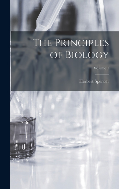 The Principles of Biology; Volume 1