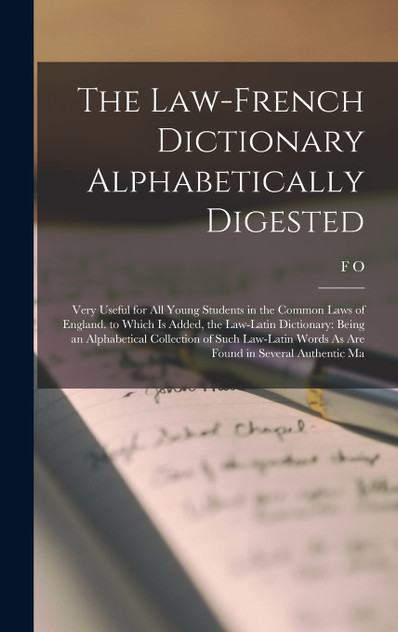 The Law-French Dictionary Alphabetically Digested The Law-French Dictionary Alphabetically Digested