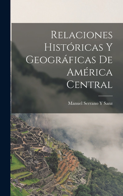 Relaciones Históricas Y Geográficas De América Central Relaciones Históricas Y Geográficas De América Central