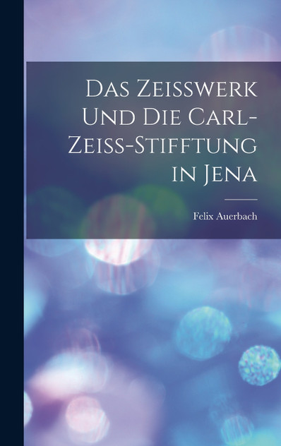 Das Zeisswerk Und Die Carl-Zeiss-Stifftung in Jena Das Zeisswerk Und Die Carl-Zeiss-Stifftung in Jena