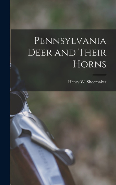 Pennsylvania Deer and Their Horns Pennsylvania Deer and Their Horns