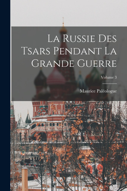 La Russie Des Tsars Pendant La Grande Guerre; Volume 3