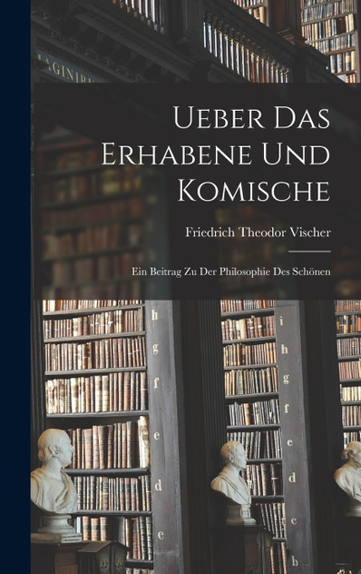 Ueber Das Erhabene Und Komische Ueber Das Erhabene Und Komische