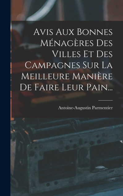 Avis Aux Bonnes Ménagères Des Villes Et Des Campagnes Sur La Meilleure Manière De Faire Leur Pain... Avis Aux Bonnes Ménagères Des Villes Et Des Campagnes Sur La Meilleure Manière De Faire Leur Pain...