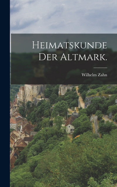 Heimatskunde der Altmark. Heimatskunde der Altmark.