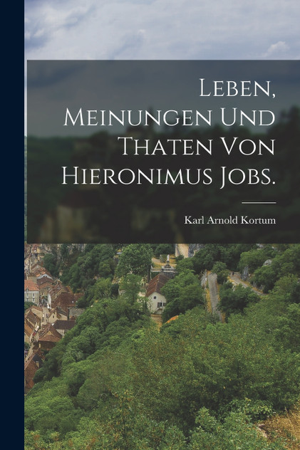 Leben, Meinungen und Thaten von Hieronimus Jobs.