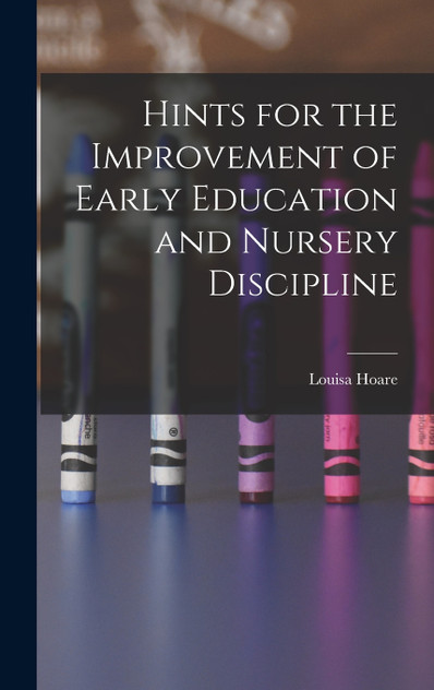 Hints for the Improvement of Early Education and Nursery Discipline
