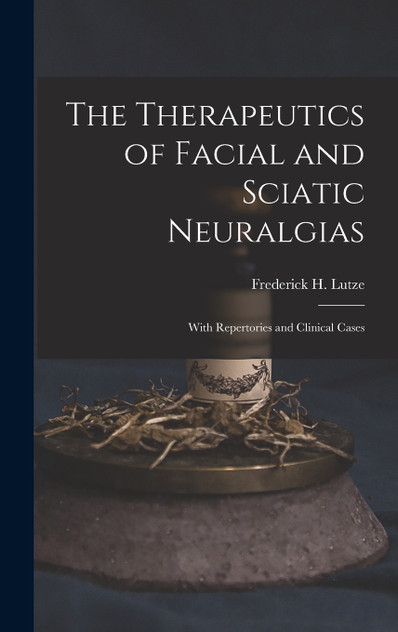 The Therapeutics of Facial and Sciatic Neuralgias The Therapeutics of Facial and Sciatic Neuralgias
