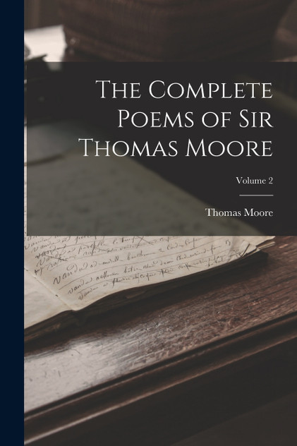 The Complete Poems of Sir Thomas Moore; Volume 2 The Complete Poems of Sir Thomas Moore; Volume 2