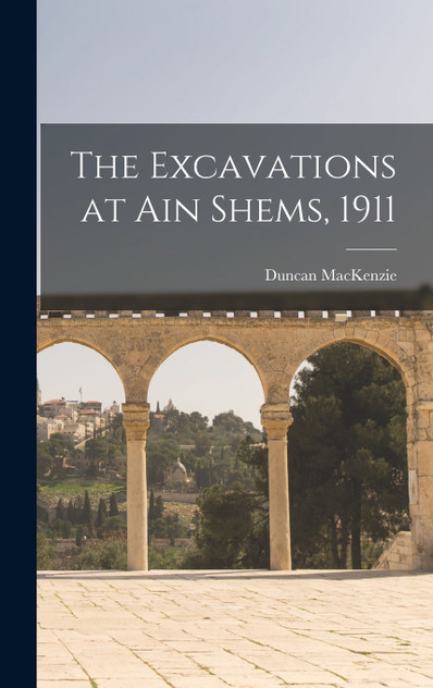 The Excavations at Ain Shems, 1911