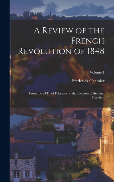 A Review of the French Revolution of 1848 A Review of the French Revolution of 1848