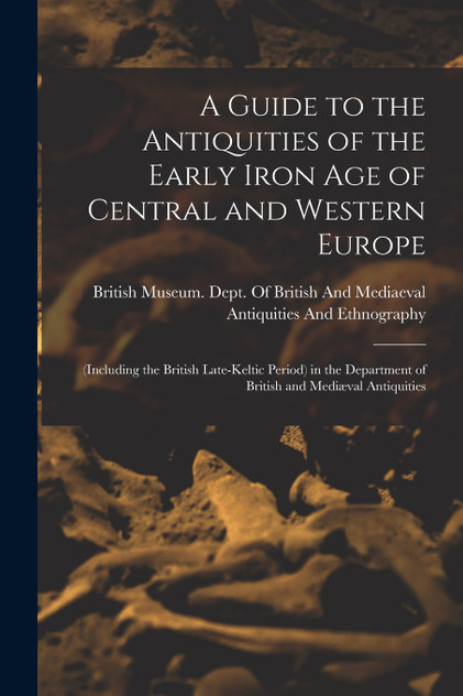 A Guide to the Antiquities of the Early Iron Age of Central and Western Europe