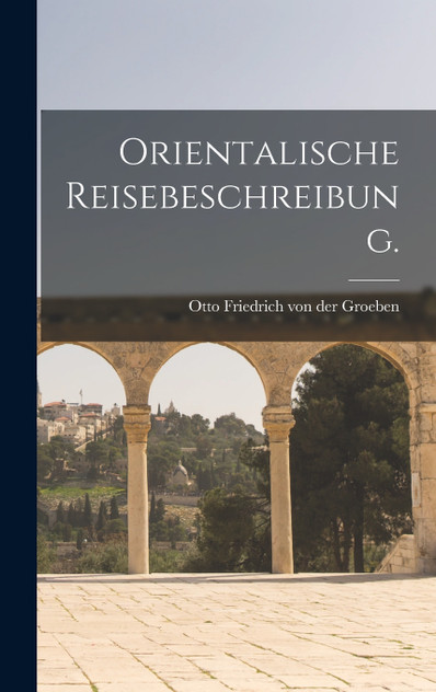 Orientalische Reisebeschreibung.