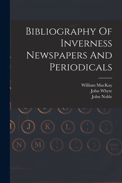 Bibliography Of Inverness Newspapers And Periodicals Bibliography Of Inverness Newspapers And Periodicals