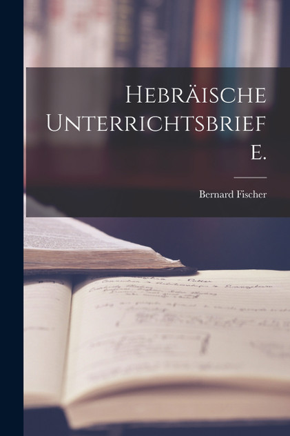 Hebräische Unterrichtsbriefe. Hebräische Unterrichtsbriefe.