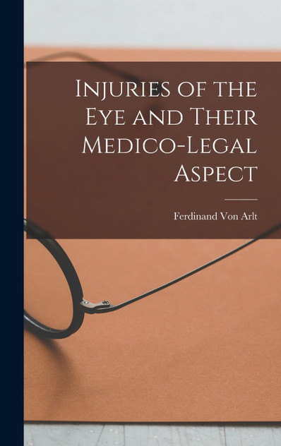 Injuries of the Eye and Their Medico-Legal Aspect Injuries of the Eye and Their Medico-Legal Aspect