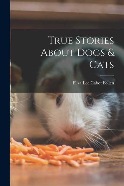 True Stories About Dogs & Cats True Stories About Dogs & Cats