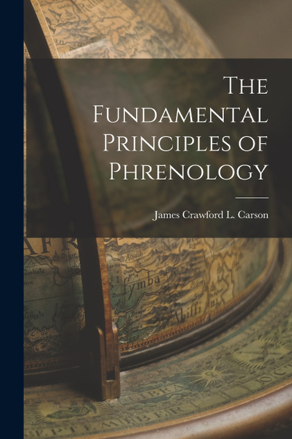 The Fundamental Principles of Phrenology The Fundamental Principles of Phrenology