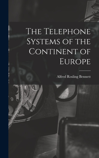 The Telephone Systems of the Continent of Europe The Telephone Systems of the Continent of Europe