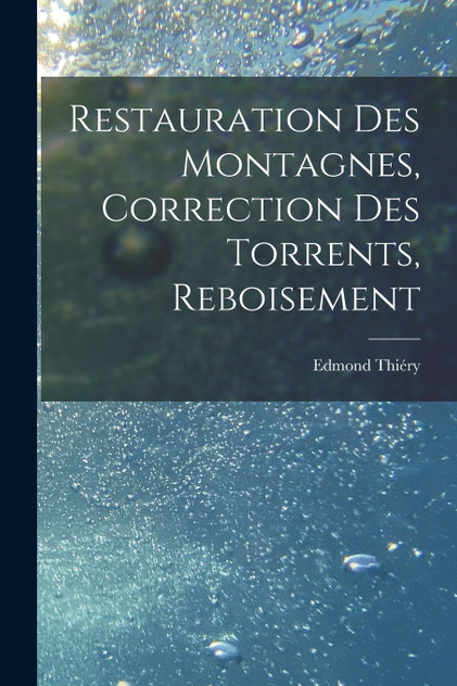 Restauration Des Montagnes, Correction Des Torrents, Reboisement Restauration Des Montagnes, Correction Des Torrents, Reboisement