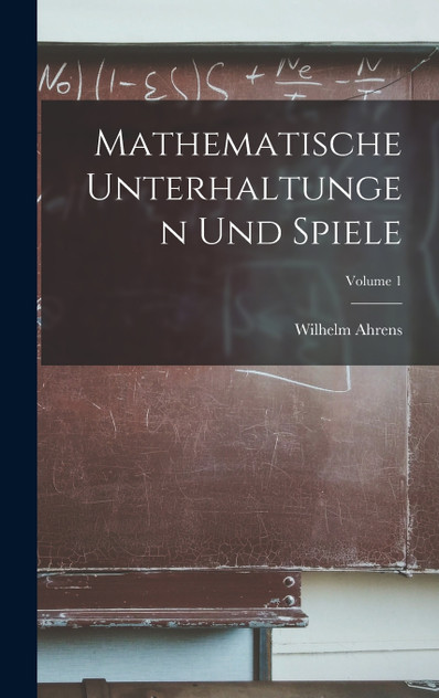 Mathematische Unterhaltungen Und Spiele; Volume 1