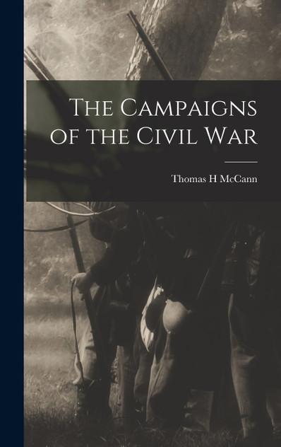The Campaigns of the Civil War The Campaigns of the Civil War