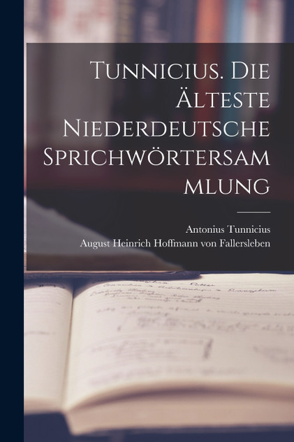 Tunnicius. Die älteste niederdeutsche Sprichwörtersammlung Tunnicius. Die älteste niederdeutsche Sprichwörtersammlung