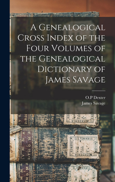A Genealogical Cross Index of the Four Volumes of the Genealogical Dictionary of James Savage