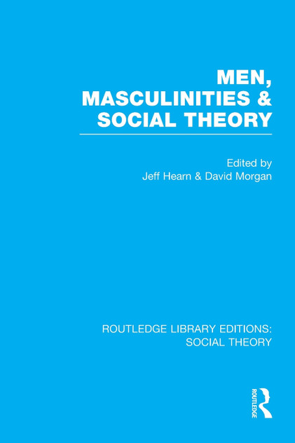 Men, Masculinities and Social Theory (RLE Social Theory) Men, Masculinities and Social Theory (RLE Social Theory)
