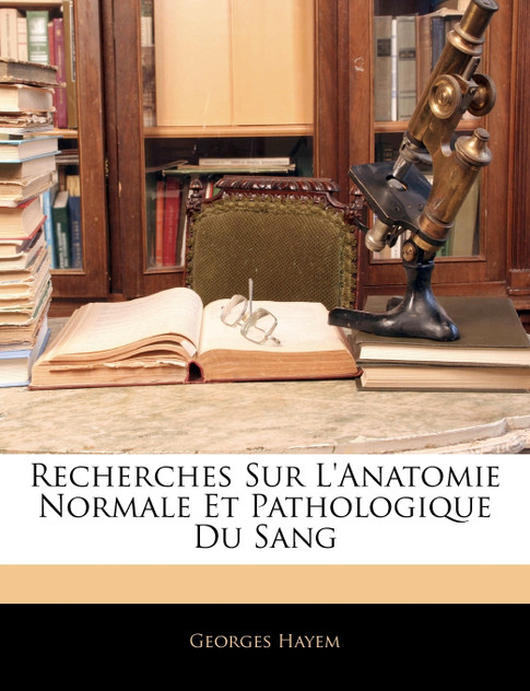 Recherches Sur L'Anatomie Normale Et Pathologique Du Sang Recherches Sur L'Anatomie Normale Et Pathologique Du Sang