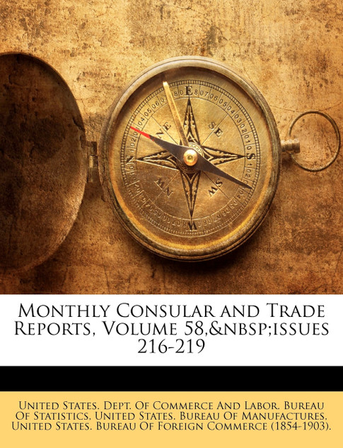 Monthly Consular and Trade Reports, Volume 58,&nbsp;issues 216-219