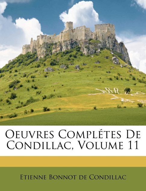 Oeuvres Complétes De Condillac, Volume 11 Oeuvres Complétes De Condillac, Volume 11