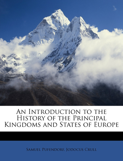 An Introduction to the History of the Principal Kingdoms and States of Europe An Introduction to the History of the Principal Kingdoms and States of Europe