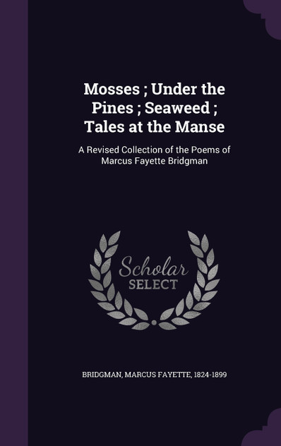 Mosses ; Under the Pines ; Seaweed ; Tales at the Manse Mosses ; Under the Pines ; Seaweed ; Tales at the Manse