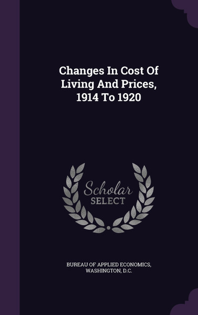 Changes In Cost Of Living And Prices, 1914 To 1920 Changes In Cost Of Living And Prices, 1914 To 1920