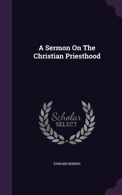 A Sermon On The Christian Priesthood A Sermon On The Christian Priesthood