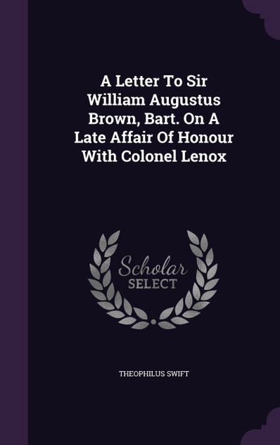 A Letter To Sir William Augustus Brown, Bart. On A Late Affair Of Honour With Colonel Lenox