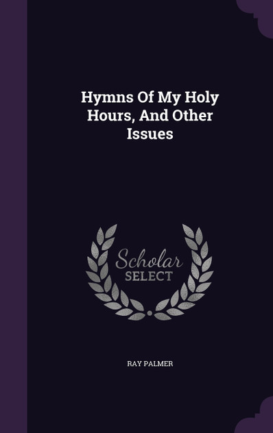 Hymns Of My Holy Hours, And Other Issues Hymns Of My Holy Hours, And Other Issues