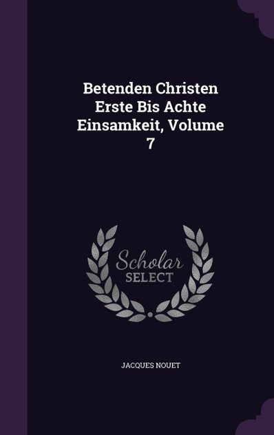 Betenden Christen Erste Bis Achte Einsamkeit, Volume 7 Betenden Christen Erste Bis Achte Einsamkeit, Volume 7