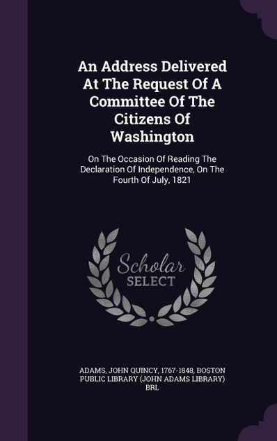 An Address Delivered At The Request Of A Committee Of The Citizens Of Washington An Address Delivered At The Request Of A Committee Of The Citizens Of Washington