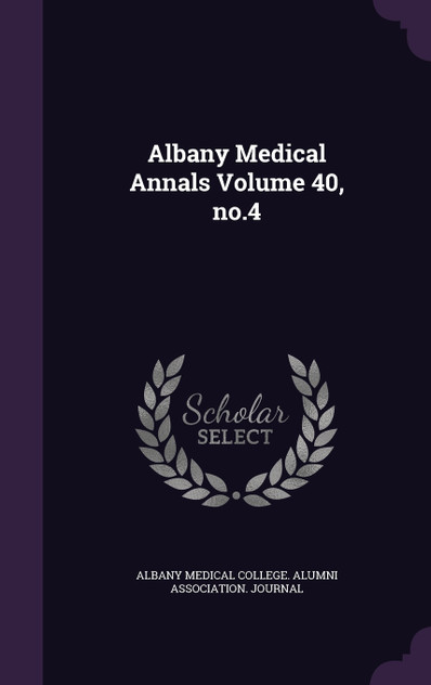 Albany Medical Annals Volume 40, no.4 Albany Medical Annals Volume 40, no.4