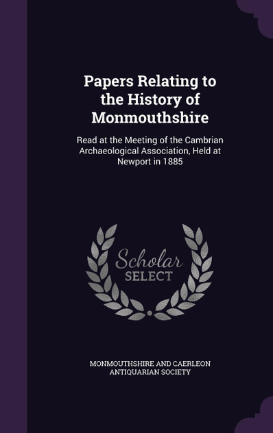 Papers Relating to the History of Monmouthshire Papers Relating to the History of Monmouthshire