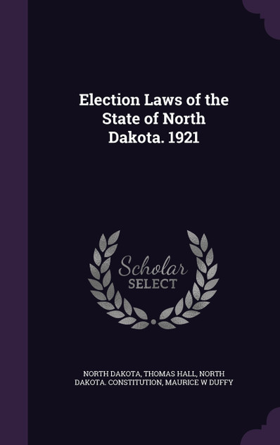 Election Laws of the State of North Dakota. 1921