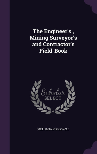 The Engineer's , Mining Surveyor's and Contractor's Field-Book